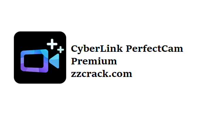 CyberLink PerfectCam Premium Crack